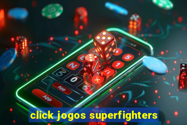 click jogos superfighters